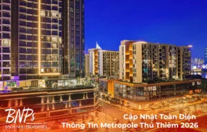 Cập Nhật Toàn Diện Thông Tin Metropole Thủ Thiêm 2026