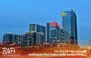 Chi Phí Sở Hữu Nhà Tại Metropole Thủ Thiêm 2026 Là Bao Nhiêu?