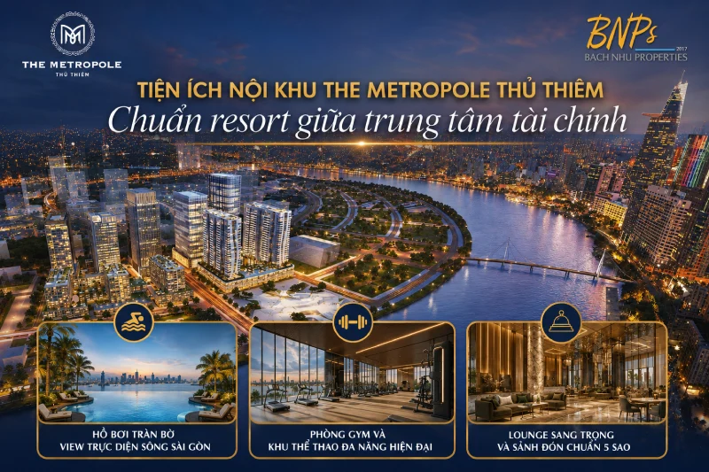 Tiện ích nội khu The Metropole Thủ Thiêm – Chuẩn resort giữa trung tâm tài chính - Bách Như Properties -BNPs