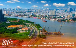 Toàn cảnh Thủ Thiêm cuối 2026: Bước ngoặt bứt phá của trung tâm tài chính quốc tế